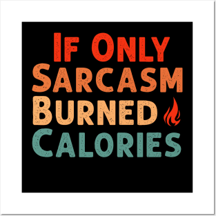 If Only Sarcasm Burned Calories Funny Colored Cute Gym Workout Gift For Men women Posters and Art